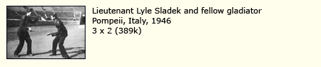 LIEUTENANT LYLE SLADEK AND FELLOW GLADIATOR, POMPEII, ITALY, 1946
